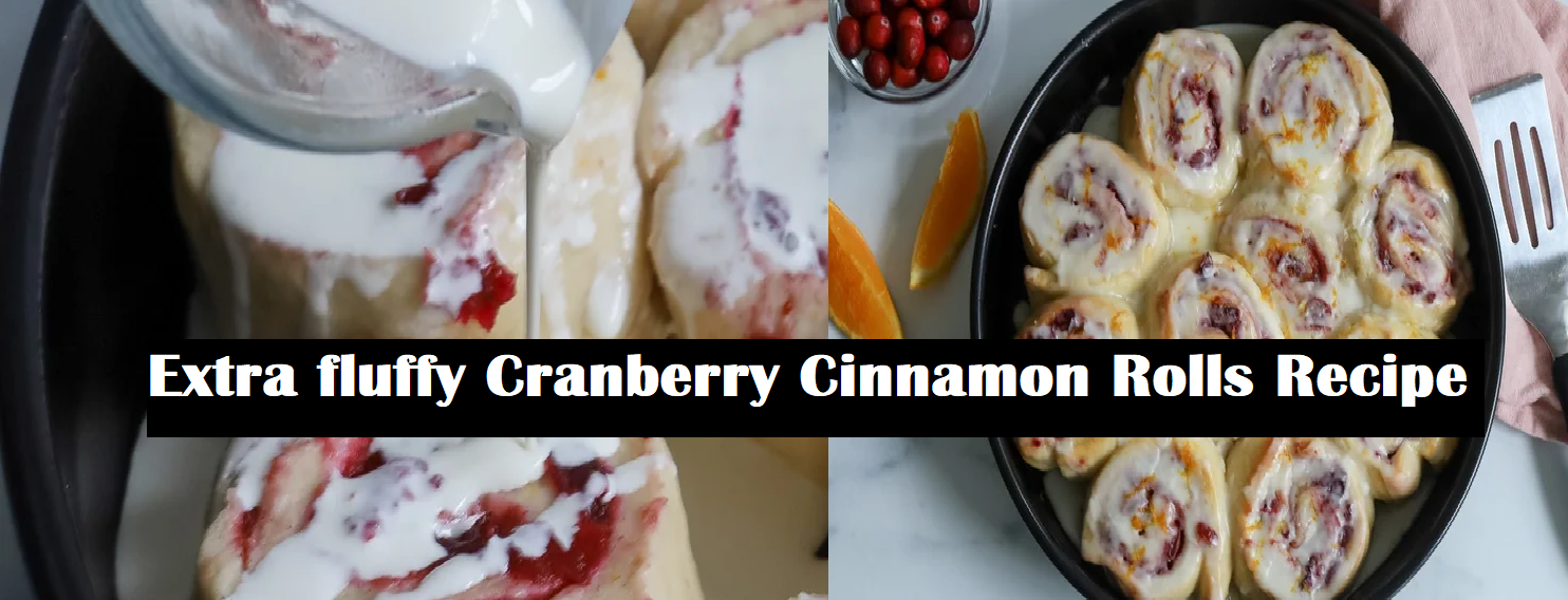 Extra fluffy Cranberry Cinnamon Rolls Recipe