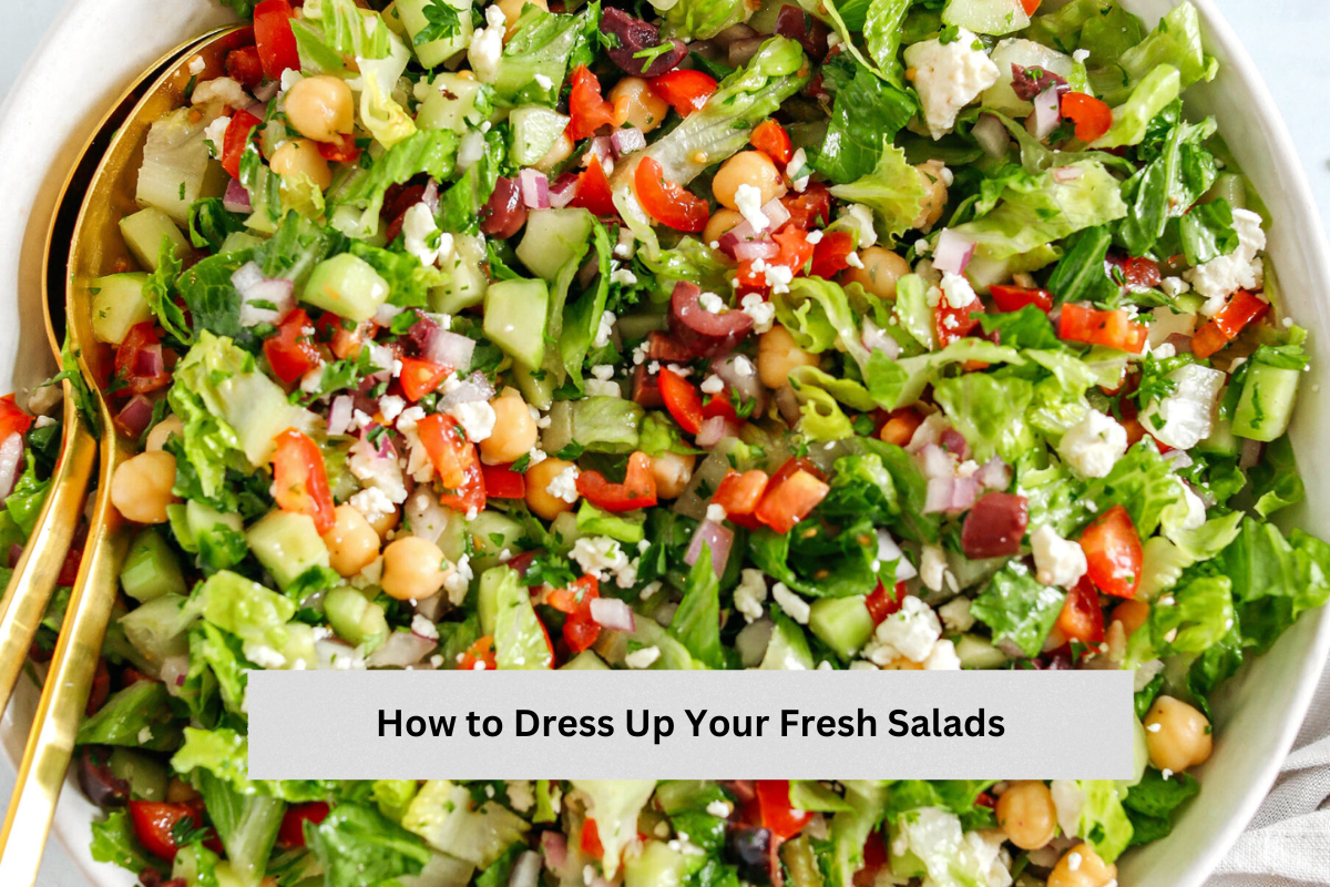 How to Dress Up Your Fresh Salads