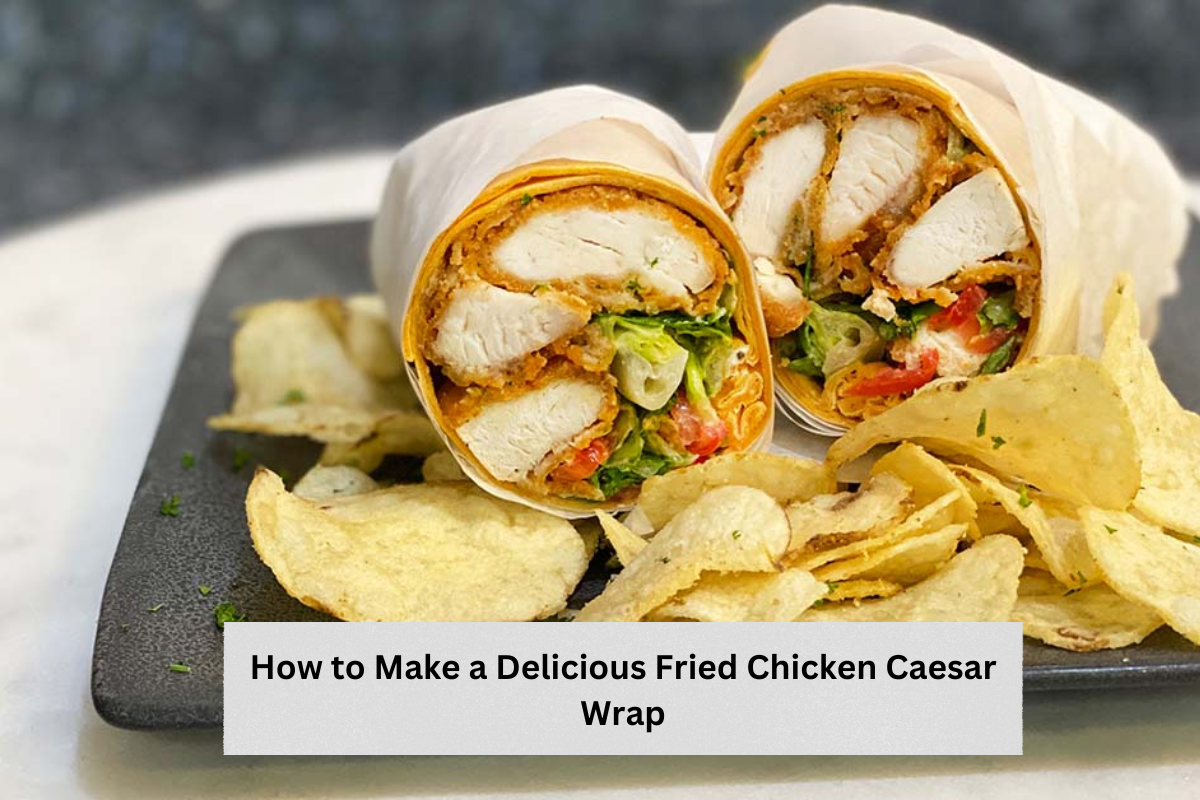 How to Make a Delicious Fried Chicken Caesar Wrap