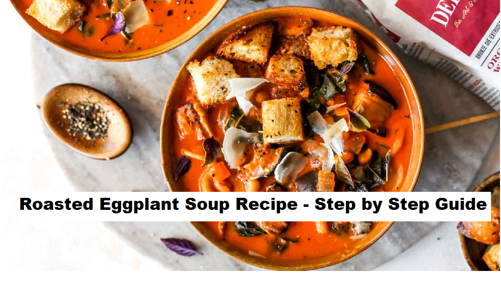 Roasted Eggplant Soup Recipe - Step by Step Guide